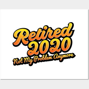 Retired 2020 Not My Problem Anymore Posters and Art